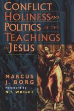 Conflict, Holiness, and Politics in the Teachings of Jesus af Professor Marcus Borg