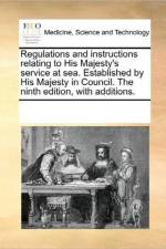 Regulations and Instructions Relating to His Majesty's Service at Sea. Established by His Majesty in Council. the Ninth Edition, with Additions. af Multiple Contributors