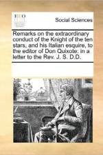 Remarks on the Extraordinary Conduct of the Knight of the Ten Stars, and His Italian Esquire, to the Editor of Don Quixote af Multiple Contributors