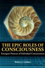 The Epic Roles of Consciousness af Walter J Geldart