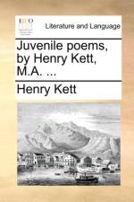 Juvenile Poems, by Henry Kett, M.A. ... af Henry Kett