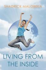 Living From The Inside af Shadrick Malobeka
