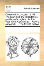 Corrected to January 12 1761. the Court and City Kalendar; Or, Gentleman's Register, for the Year 1761. Containing 1. Rider's Almanack. ... the Fortieth Edition. af Multiple Contributors
