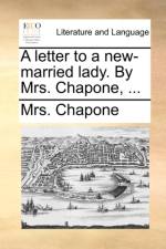 A Letter to a New-Married Lady. by Mrs. Chapone, ... af Mrs Chapone