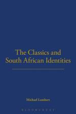 The Classics and South African Identities af Michael Lambert