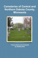 Cemeteries of Central and Northern Dakota County, Minnesota af Debbie Boe