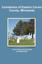 Cemeteries of Eastern Carver County, Minnesota af Debbie Boe