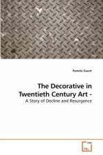 The Decorative in Twentieth Century Art - A Story of Decline and Resurgence af Pamela Gaunt