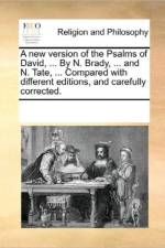 A New Version of the Psalms of David, ... by N. Brady, ... and N. Tate, ... Compared with Different Editions, and Carefully Corrected. af Multiple Contributors
