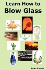 Learn How to Blow Glass af Anne Kramer