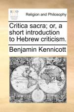 Critica Sacra; Or, a Short Introduction to Hebrew Criticism.
