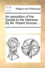 An Exposition of the Epistle to the Hebrews. by Mr. Robert Duncan ... af Multiple Contributors