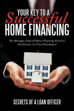 Your Key to A Successful Home Financing af Secrets of a loan officer
