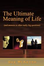 The Ultimate Meaning of Life af Guy McKanna