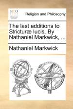 The Last Additions to Strictur] Lucis. by Nathaniel Markwick, ... af Nathaniel Markwick