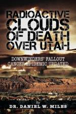 Radioactive Clouds of Death Over Utah af Dr Daniel W Miles