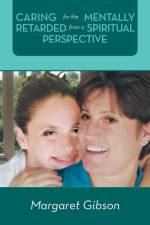 Caring for the Mentally Retarded from a Spiritual Perspective af Margaret (Griffith University Australia) Gibson