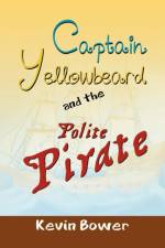 Captain Yellowbeard and the Polite Pirate af Kevin Bower