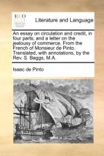 An Essay on Circulation and Credit, in Four Parts; And a Letter on the Jealousy of Commerce. from the French of Monsieur de Pinto. Translated, with Annotations, by the REV. S. Baggs, M.A. af Isaac de Pinto