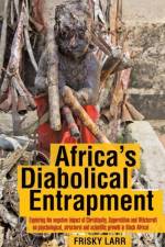 Africa's Diabolical Entrapment af Frisky Larr