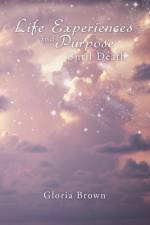 Life Experiences and Purpose Until Death af Gloria Brown