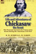 Life and Adventures of Chickasaw, the Scout af R W Surby