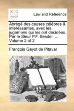 Abrg Des Causes Clbres & Intressantes, Avec Les Jugemens Qui Les Ont Decides. Par Le Sieur P.F. Besdel, ... Volume 2 of 2 af Franois Gayot De Pitaval