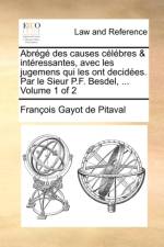 Abrg Des Causes Clbres & Intressantes, Avec Les Jugemens Qui Les Ont Decides. Par Le Sieur P.F. Besdel, ... Volume 1 of 2 af Franois Gayot De Pitaval