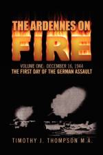 The Ardennes on Fire af Timothy J Thompson M a