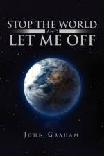 Stop the World and Let Me Off af Rector John (Royal National Throat Nose and Ear Hospital London) Graham