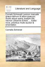 Cornelii Schrevelii Lexicon Manuale Graeco-Latinum & Latino-Graecum af Cornelis Schrevel