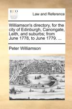 Williamson's Directory, for the City of Edinburgh, Canongate, Leith, and Suburbs; From June 1778, to June 1779. ... af Peter Williamson