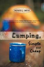 Camping, Simple and Cheap af J Smith Patrick J Smith