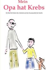 Mein Opa hat Krebs . Ein Buch fur Kinder uber Krankheit, Tod, Trauer, Abschied aber auch den Zusammenhalt der Familie af Daniela Behr