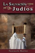 La Salvacion Viene de Los Judios af Francisco G Martinez