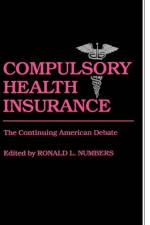 Compulsory Health Insurance af Ronald L. Numbers