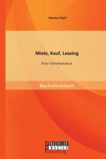 Miete, Kauf, Leasing - Eine Vorteilsanalyse af Hannes Kuhl