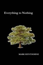 Everything to Nothing af Mark Henthorne