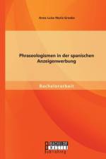 Phraseologismen in der spanischen Anzeigenwerbung af Anna Luisa Maria Groebe