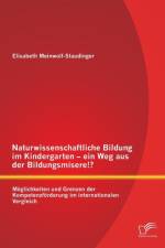 Naturwissenschaftliche Bildung im Kindergarten - ein Weg aus der Bildungsmisere!? Moeglichkeiten und Grenzen der Kompetenzfoerderung im internationalen Vergleich af Elisabeth Meinwolf-Staudinger