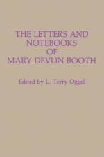 The Letters and Notebooks of Mary Devlin Booth af L Oggel