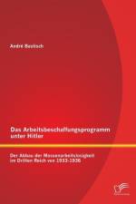 Das Arbeitsbeschaffungsprogramm unter Hitler af Andre Bastisch