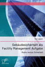 Gebaudesicherheit als Facility Management Aufgabe af Ivo Lagler