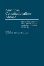 American Constitutionalism Abroad af George Athan Billias