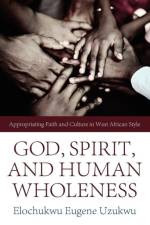 God, Spirit, and Human Wholeness af Elochukwu Eugene Uzukwu