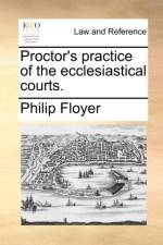 Proctor's Practice of the Ecclesiastical Courts.