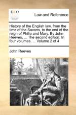 History of the English Law, from the Time of the Saxons, to the End of the Reign of Philip and Mary. by John Reeves, ... the Second Edition. in Four Volumes. ... Volume 2 of 4 af John (Professor Emeritus of Medicine University of Colorado Health Sciences Center Denver) Reeves