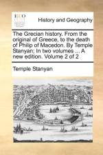 The Grecian History. from the Original of Greece, to the Death of Philip of Macedon. by Temple Stanyan; In Two Volumes ... a New Edition. Volume 2 of 2 af Temple Stanyan