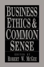 Business Ethics and Common Sense af Robert McGee