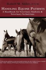 Handling Equine Patients - A Handbook for Veterinary Students & Veterinary Technicians af Robert M Miller
